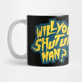 Shut up! will you? Mug
